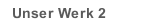 Unser Werk 2
